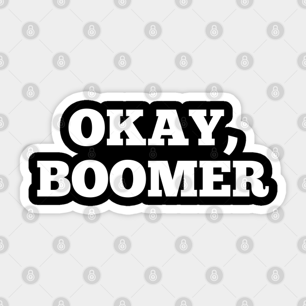 Okay Boomer Funny Tiktok Meme Genz Quote Saying boomer Okay Boomer